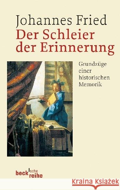 Der Schleier der Erinnerung : Grundzüge einer historischen Memorik Fried, Johannes 9783406631757 Beck