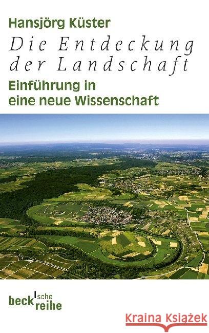 Die Entdeckung der Landschaft : Einführung in eine neue Wissenschaft Küster, Hansjörg 9783406637025 Beck