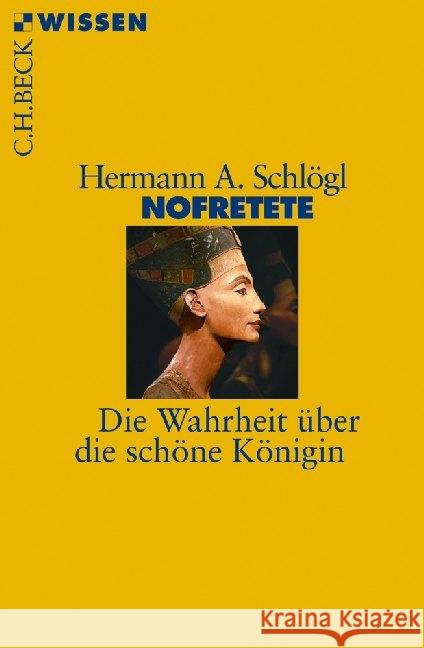 Nofretete : Die Wahrheit über die schöne Königin Schlögl, Hermann A. 9783406637254 Beck