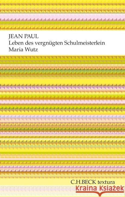 Leben des vergnügten Schulmeisterlein Maria Wutz : Eine Art Idylle. Nachw. v. Beatrix Langner Jean Paul 9783406638282 Beck
