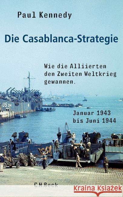 Die Casablanca-Strategie : Wie die Alliierten den Zweiten Weltkrieg gewannen. Januar 1943 bis Juni 1944 Kennedy, Paul 9783406639852 Beck