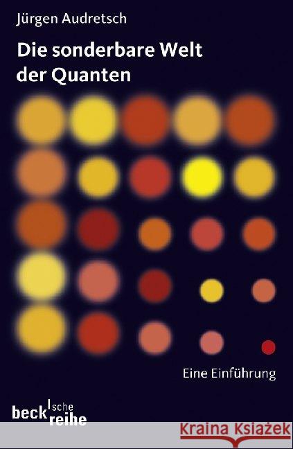 Die sonderbare Welt der Quanten : Eine Einführung Audretsch, Jürgen 9783406643514
