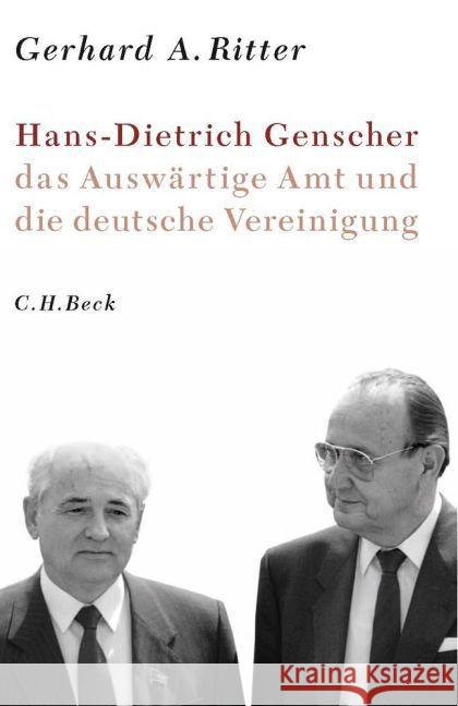 Hans-Dietrich Genscher, das Auswärtige Amt und die deutsche Vereinigung Ritter, Gerhard A. 9783406644955 Beck