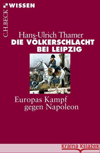 Die Völkerschlacht bei Leipzig : Europas Kampf gegen Napoleon Thamer, Hans-Ulrich 9783406646102