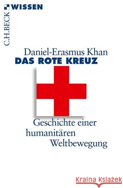 Das Rote Kreuz : Geschichte einer humanitären Weltbewegung Khan, Daniel-Erasmus 9783406647123 Beck