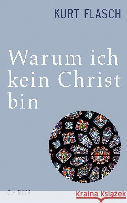 Warum ich kein Christ bin : Bericht und Argumentation Flasch, Kurt 9783406652844