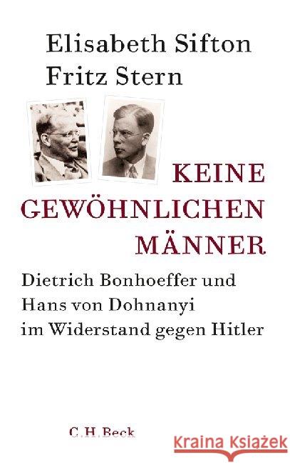 Keine gewöhnlichen Männer : Dietrich Bonhoeffer und Hans von Dohnanyi im Widerstand gegen Hitler Sifton, Elisabeth; Stern, Fritz 9783406653735