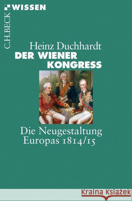Der Wiener Kongress : Die Neugestaltung Europas 1814/15 Duchhardt, Heinz 9783406653810