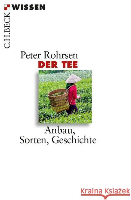 Der Tee : Anbau, Sorten, Geschichte Rohrsen, Peter 9783406654176 Beck