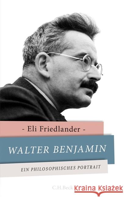Walter Benjamin : Ein philosophisches Porträt Friedlander, Eli 9783406654572 Beck