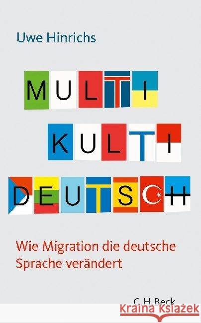 Multi Kulti Deutsch : Wie Migration die deutsche Sprache verändert Hinrichs, Uwe 9783406656309 Beck