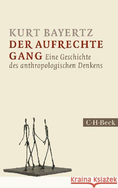 Der aufrechte Gang : Eine Geschichte des anthropologischen Denkens Bayertz, Kurt 9783406659850 Beck