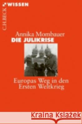 Die Julikrise : Europas Weg in den Ersten Weltkrieg Mombauer, Annika 9783406661082
