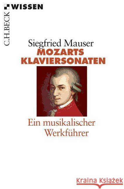 Mozarts Klaviersonaten : Ein musikalischer Werkführer Mauser, Siegfried 9783406661716 Beck