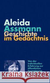 Geschichte im Gedächtnis : Von der individuellen Erfahrung zur öffentlichen Inszenierung Assmann, Aleida 9783406663468 Beck