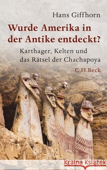 Wurde Amerika in der Antike entdeckt? : Karthager, Kelten und das Rätsel der Chachapoya Giffhorn, Hans 9783406664885 Beck