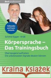 Körpersprache - Das Trainingsbuch : Überzeugend auftreten. Die unbewussten Signale deuten können. Fallstudien und Praxisbeispiele Schmid-Egger, Christian; Krüll, Caroline 9783406665523