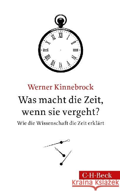 Was macht die Zeit, wenn sie vergeht? : Wie die Wissenschaft die Zeit erklärt Kinnebrock, Werner 9783406666414 Beck