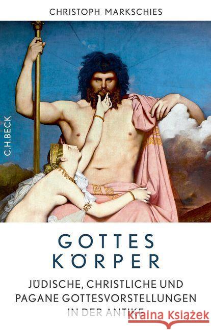 Gottes Körper : Jüdische, christliche und pagane Gottesvorstellungen in der Antike Markschies, Christoph 9783406668661