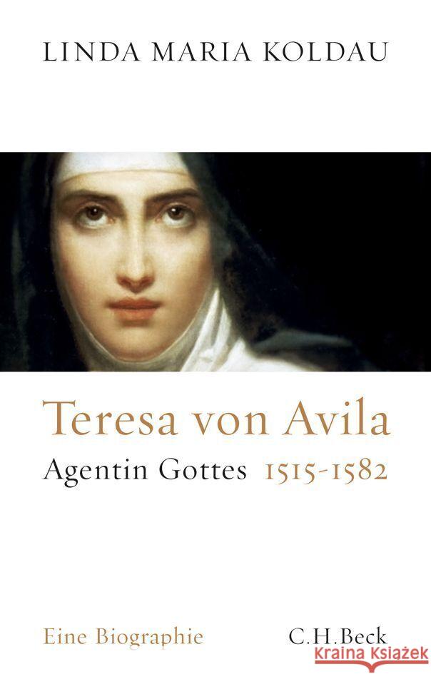 Teresa von Avila : Agentin Gottes 1515-1582. Eine Biographie Koldau, Linda M. 9783406668708 Beck