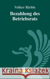 Die Vergütung von Betriebsratsmitgliedern Klagges, Rhea-Christina, Schrader, Peter 9783406668753