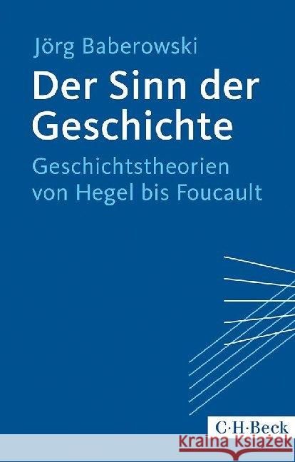 Der Sinn der Geschichte : Geschichtstheorien von Hegel bis Foucault Baberowski, Jörg 9783406669170 Beck