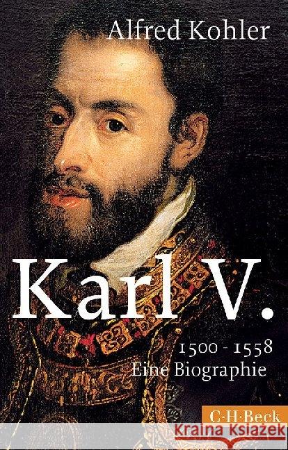 Karl V. : 1500-1558. Eine Biographie Kohler, Alfred 9783406669200 Beck