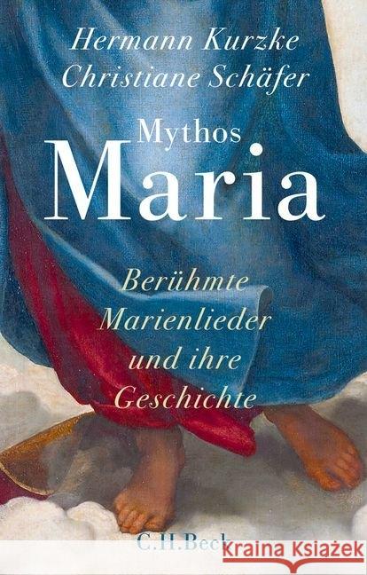 Mythos Maria : Berühmte Marienlieder und ihre Geschichte Kurzke, Hermann; Schäfer, Christiane 9783406669569