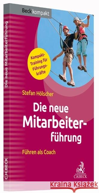 Die neue Mitarbeiterführung : Führen als Coach. Kompakttraining für Führungskräfte Hölscher, Stefan 9783406674150 Beck Juristischer Verlag