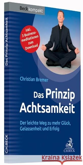 Das Prinzip Achtsamkeit : Der leichte Weg zu mehr Glück, Gelassenheit und Erfolg. inkl. 3 Businessmeditationen zum Download Bremer, Christian 9783406674198 Beck Juristischer Verlag