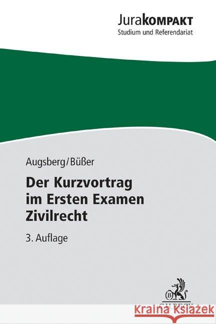 Der Kurzvortrag im Ersten Examen Zivilrecht Augsberg, Steffen; Büßer, Janko 9783406675744 Beck Juristischer Verlag