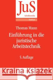 Einführung in die juristische Arbeitstechnik : Klausuren - Hausarbeiten - Seminararbeiten - Dissertationen Mann, Thomas 9783406677953 Beck Juristischer Verlag