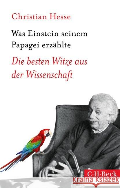 Was Einstein seinem Papagei erzählte : Die besten Witze aus der Wissenschaft Hesse, Christian 9783406679179