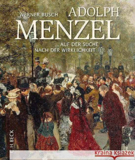 Adolph Menzel : Auf der Suche nach der Wirklichkeit Busch, Werner 9783406680908 Beck