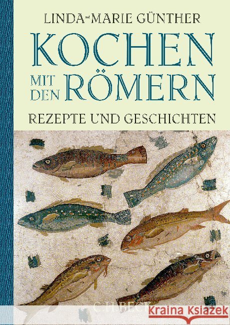 Kochen mit den Römern : Rezepte und Geschichten Günther, Linda-Marie 9783406681455