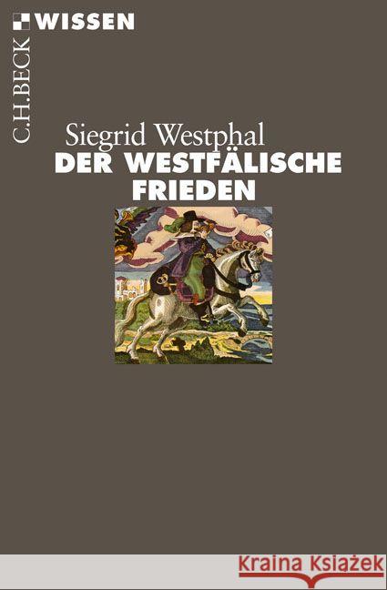 Der Westfälische Frieden : Das Ende des Dreißigjährigen Krieges Westphal, Siegrid 9783406683022