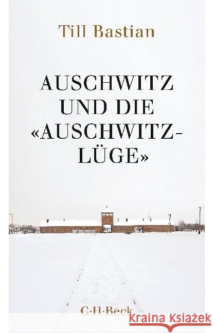 Auschwitz und die 'Auschwitz-Lüge' : Massenmord, Geschichtsfälschung und die deutsche Identität Bastian, Till 9783406687990