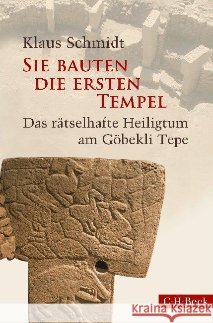 Sie bauten die ersten Tempel : Das rätselhafte Heiligtum am Göbekli Tepe Schmidt, Klaus 9783406688065