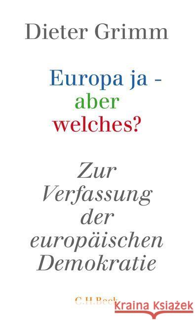 Europa ja - aber welches? : Zur Verfassung der europäischen Demokratie Grimm, Dieter 9783406688690