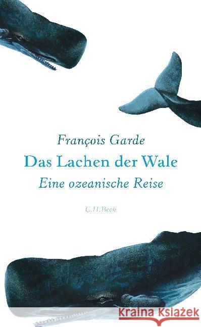 Das Lachen der Wale : Eine ozeanische Reise Garde, François 9783406689574