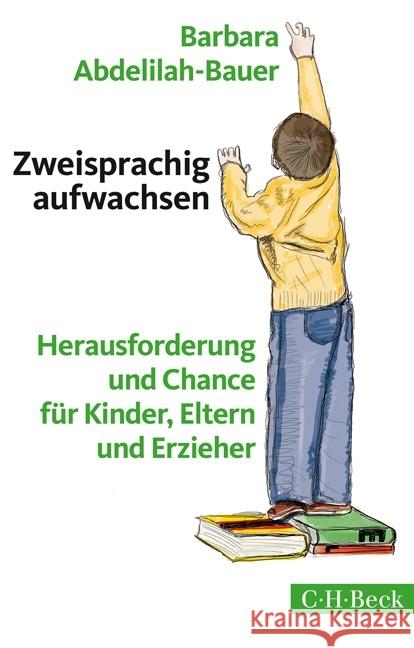 Zweisprachig aufwachsen : Herausforderung und Chance für Kinder, Eltern und Erzieher Abdelilah-Bauer, Barbara 9783406693182