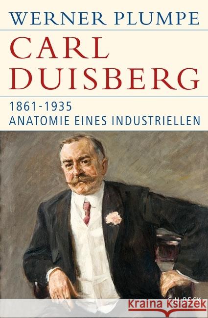 Carl Duisberg : 1861-1935. Anatomie eines Industriellen Plumpe, Werner 9783406696374