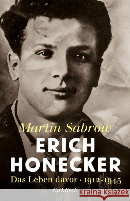 Erich Honecker : Das Leben davor 1912-1945 Sabrow, Martin 9783406698095