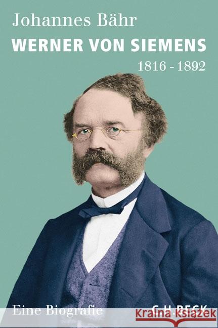 Werner von Siemens : 1816-1892. Eine Biographie Bähr, Johannes 9783406698200