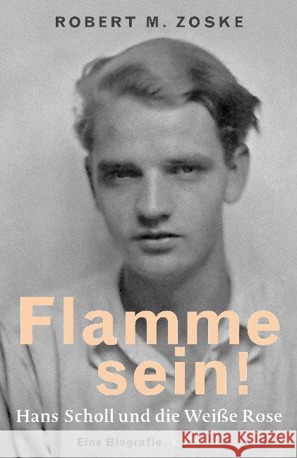 Flamme sein! : Hans Scholl und die Weiße Rose. Eine Biografie Zoske, Robert M. 9783406700255 Beck