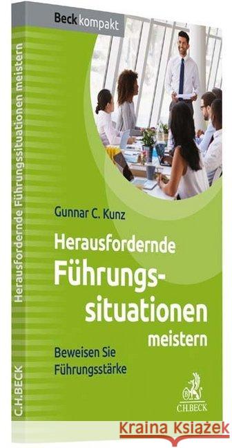 Herausfordernde Führungssituationen : Souverän bei Kritik, Konflikten und Problemen Kunz, Gunnar C. 9783406705182 Beck Juristischer Verlag