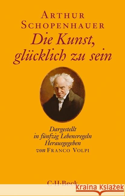 Die Kunst, glücklich zu sein : Dargestellt in fünfzig Lebensregeln Schopenhauer, Arthur 9783406707360 Beck