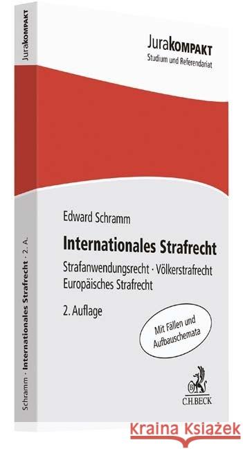 Internationales Strafrecht : Strafanwendungsrecht, Völkerstrafrecht, Europäisches Strafrecht. Mit Fällen und Aufbauschemata Schramm, Edward 9783406707766 Beck Juristischer Verlag