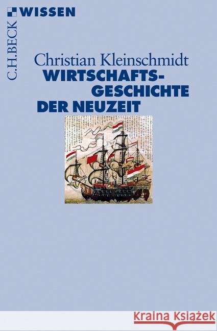 Wirtschaftsgeschichte der Neuzeit : Die Weltwirtschaft 1500-1850 Kleinschmidt, Christian 9783406708008 Beck