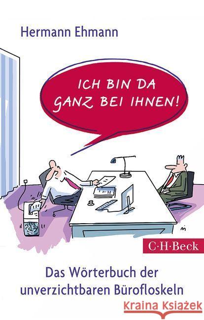 Ich bin da ganz bei Ihnen! : Das Wörterbuch der unverzichtbaren Bürofloskeln Ehmann, Hermann 9783406708770